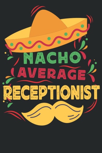 Nacho Average Receptionist: Fun Journal Notebook Cinco De Mayo gift For Receptionist Professionals