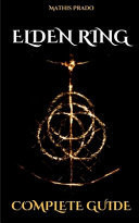 Elden Ring Complete Guide with Walkthroughs, Tricks, Tips and Best Strategies