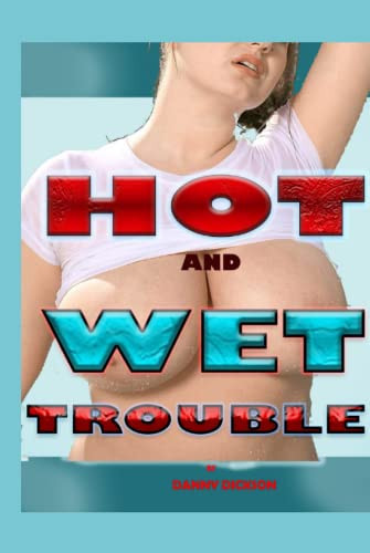 HOT AND WET TROUBLE