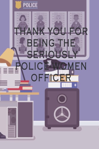 Funny Employee Appreciation Notebook university gift SIMPLE, CLEAR AND CHIC : Thank you for being the seriously police-women officer: Gift ,120 blank ... quality white paper cute premium matte cover