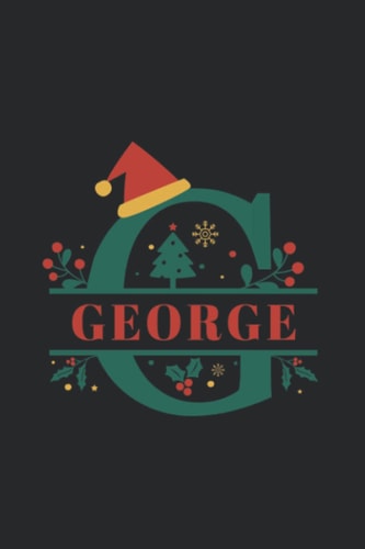 G - George: Letter G - Name George Christmas Alphabet Monogram Blank Lined Notebook Journal Christmas & Birthday , for Men and Boys 6x9 inch