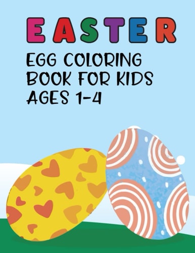 Easter Egg Coloring Book For Kids Ages 1-4: The big Easter egg coloring book for toddlers and preschool kids boys and girls who love Easter color to ... the great easter book for gifts 2022.