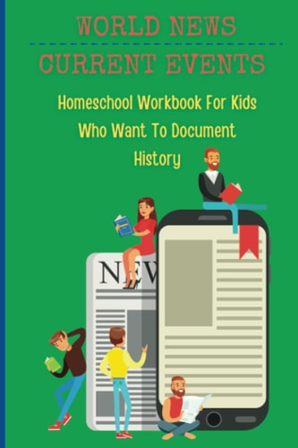 World News & Current Events: A Research Journal For Documenting What Is Happening In The World Around You; Adults Teens Kids; Document History
