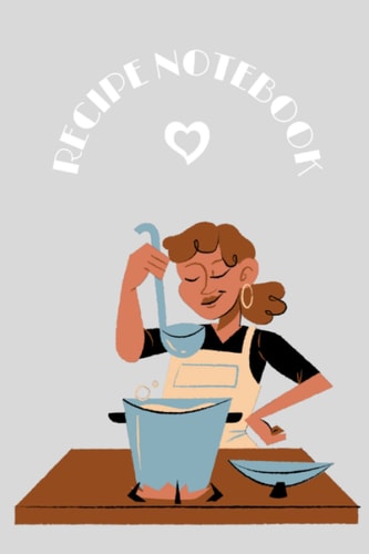 Recipe Notebook: Empty 6x9 Cookbook to Write in Your Own Recipes