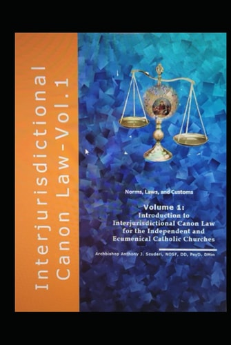 Volume 1: Introduction to Ecumenical Canon Law for the Independent and Ecumenical Catholic Churches