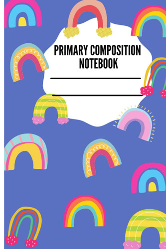 Primary composition notebook grades k-2:: Handwriting Practice Paper | Primary Composition Notebook for girls | 120 Pages | 6x9 | Dotted Midline | Rainbow Themed Cover | Alphabet Chart on Back