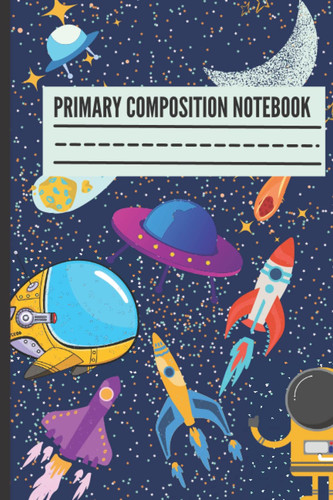 Primary composition notebook grades k-2:: A galaxy Of Spaceships | Handwriting Practice Paper | Primary Composition Notebook | 120 Pages | 6x9 | Mid Dotted Line | Alphabet Chart On Back