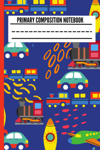 Primary composition notebook grades k-2:: Car, Train and Spaceship Cover | Handwriting Practice Paper | Primary Composition Notebook | Mid Dotted Line | 120 Pages | 6x9 | Alphabet Chart On The Back