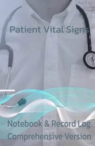 Patient Vital Signs Notebook & Record Log. Comprehensive Version.: Useful tracker / journal for EMT's, paramedics, first responders or survival first ... journals, trackers & record log books.)
