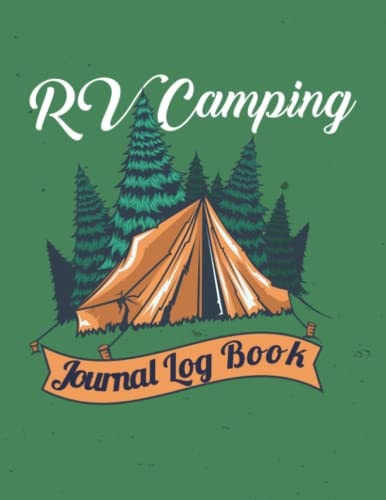 RV Camping Journal Log Book: A Fun Way To Capture All The Special Moments You Will Make While Camping