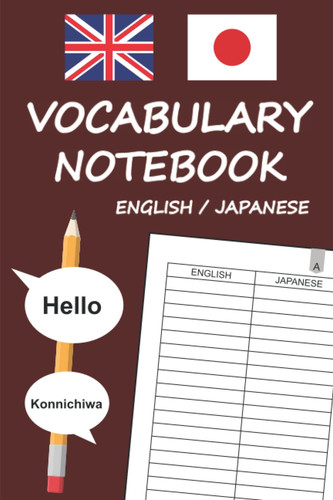Vocabulary notebook English Japanese: Notebook two columns english japanese to write vocabulary 104 pages with 4 pages per letter practical format 6 ' x 9 ' ( 15.24 cm x 22.86 cm )
