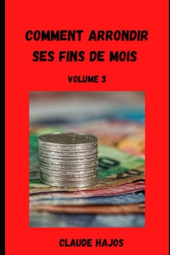 Comment arrondir ses fins de mois - Volume 3 (French Edition)