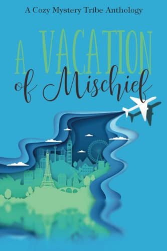 A Vacation of Mischief (A Cozy Mystery Tribe Anthology)