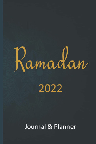 Ramadan Journal & Planner 2022: Ramadan Journal and Planner|70 Planner Pages For 30 Days Prayer, Fasting ,Gratitude,Good Deeds and ... Prompts Ramadan Gift For Men Women and Kid