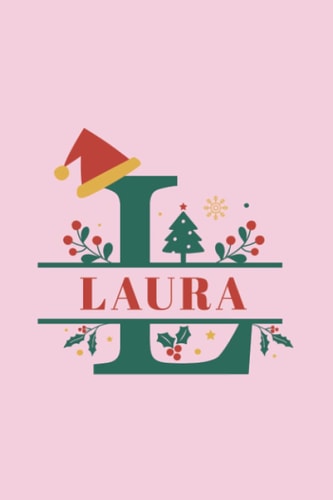 L - Laura: Letter L - Name Laura Christmas Alphabet Monogram Blank Lined Notebook Journal Christmas & Birthday , for Girls and Women 6x9 inch