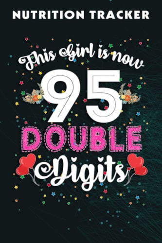 Nutrition Tracker :This Girl Is Now 95 Double Digits 95th Birthday Gift: Nutrition and Food Tracker and Journal with 110 Pages - Size 6 x 9 Inches - ... Calories, Carbs and Fat,Birthday Gift