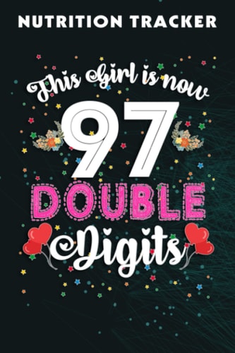 Nutrition Tracker :This Girl Is Now 97 Double Digits 97th Birthday Gift: Nutrition and Food Tracker and Journal with 110 Pages - Size 6 x 9 Inches - ... Calories, Carbs and Fat,Birthday Gift