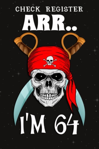 Check Register :Arr.. I'm 64 Pirate Themed 64th Birthday Party Boy Gift Idea: Gifts for Him:Simple Check Register Checkbook Registers Check and Debit ... Account ... Ledgers Account Tracker Che