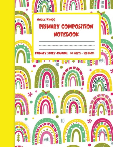 Primary Composition Notebook - Primary Story Journal: Cute Rainbow Design - Dashed Midline And Picture Space School Exercise Book (Draw & Write Grades K-2)