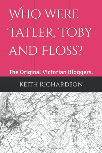Who were Tatler, Toby and Floss?: The Original Victorian Bloggers. (New Auld News)