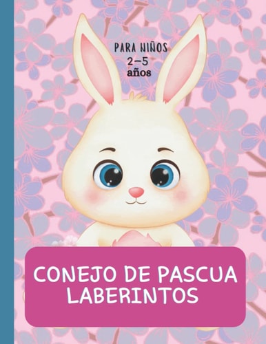 CONEJO DE PASCUA LABERINTOS: para niños: Laberintos para Niños 2 - 5 años (Spanish Edition)
