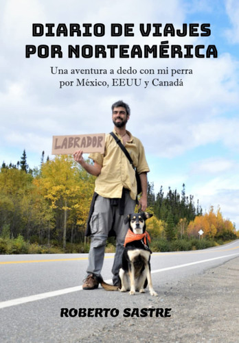 Diario De Viajes Por Norteamerica Una aventura a dedo con mi perra por Mexica, EEUU y Canada