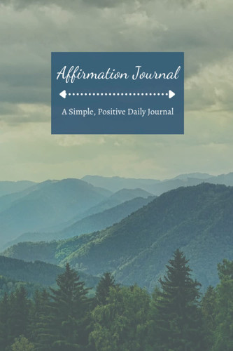 Affirmation Journal - A Simple, Positive Daily Journal: 6x9 100 Page Notebook with Morning and Evening Affirmation Checklist, Create Your Own Daily Affirmations, Manifest Your Goals
