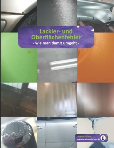 Lackier- und Oberflächenfehler - wie man damit umgeht: Das Buch über die unschönen Seiten der Lackierung (Lackieren lernen. Die Bücherserie zur gleichnamigen Seite.) (German Edition)
