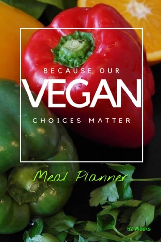 "Because Our Choices Matter" Vegan, Plant-Based Meal Planner