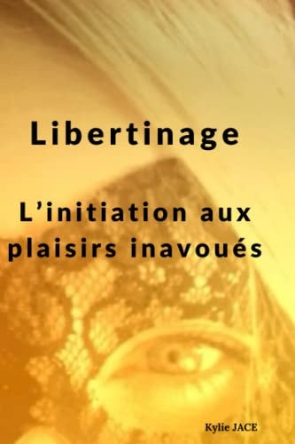 Libertinage L'initiation aux plaisirs inavoués