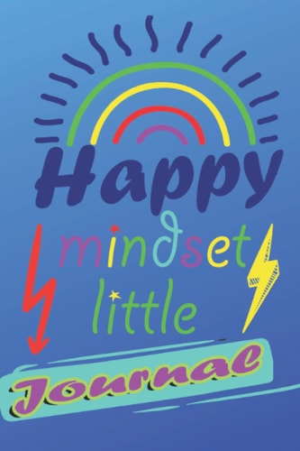 Happy Mindset Little Journal: Change your children's life from better to better, and boost their mood to write the first step towards strong growth, the self-learning book for kids.