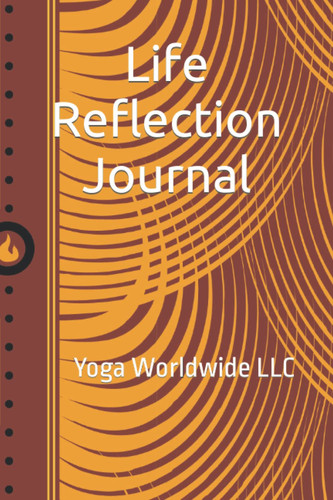 Life Reflection Journal: Yoga Worldwide LLC
