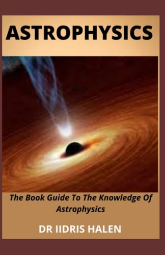 ASTROPHYSICS: The Book Guide To The Knowledge Of Astrophysics