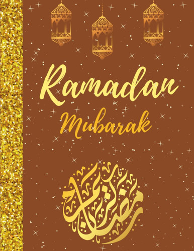 Ramadan Mubarak: Ramadan Journal & Planner: 30 Days Prayer, Fasting, Gratitude and Kindness: Calendar, Meal Planner And Daily Schedule Journaling Prompts Ramadan Gift For Men Women Kids