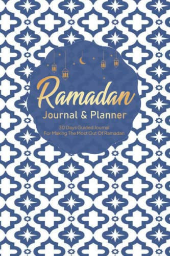 Ramadan Journal and Planner: A 30 Days Guided Journal for Making The Most Out Of Ramadan planning |Prayer/Salah tracker, Quran recitation tracker, Dua ... Muslim Men,Girl Women and Kids Reflections
