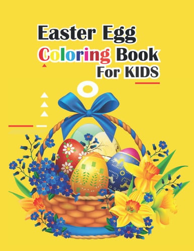 Easter Coloring Book for Kids: 30 Cute and Easy to Color Activity Pages for Toddlers and Preschoolers Ages 1-4, 4-8 (Easter Basket Stuffers for Kids ... to Calm and Relax of Easter Bunny and Eggs