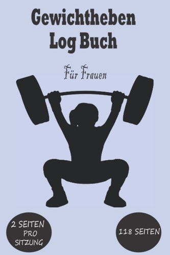 Gewichtheben Logbuch für Frauen: Fitnessplaner für Frauen,Training Tagebuch, Workout Tracker für Frauen,Gym Planer, Übungsbuch und Fitnesstagebuch, ... für Frauen, A5, 120 Seiten (German Edition)