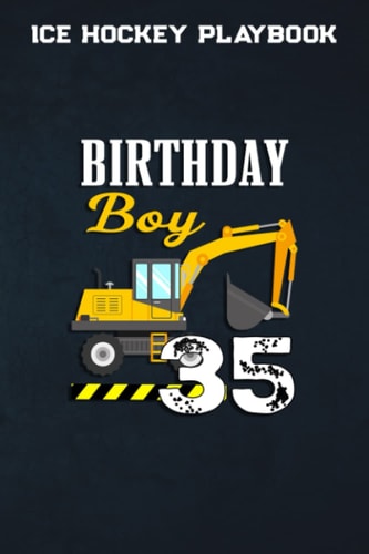 Ice Hockey Playbook :Birthday Boy 35th Birthday Excavator Construction Vehicle: Gifts for Mom: Ice Hockey Training, Coaching Aids & Analytics Notebook ... & Strategies | Gifts For Hockey Coaches