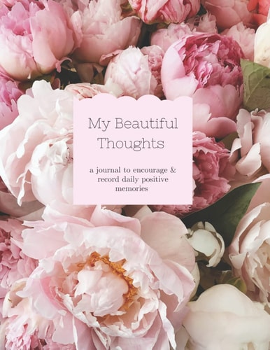 My Beautiful Thoughts: A Journal to encourage & record daily positive memories