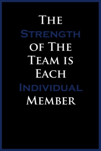 The Strength of The Team is Each Individual Member notebook: Lined Notebook With Inspirational Quotes To Help You Stay On Track