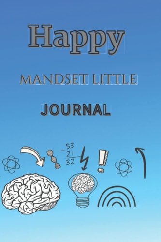Happy Mindset Little Journal: Change your children's life from better to better, and boost their mood to write the first step towards strong growth, the self-learning book for kids.