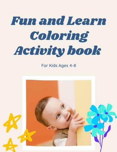 Fun and Learn Coloring Activity book for Kids Ages 4-8: 100 Coloring and Activity Pages for Kids 4-8 , 3-6 or Toddlers – I Spy, Animal Coloring, ... Placemat Fun for Children – Perfect for Gift