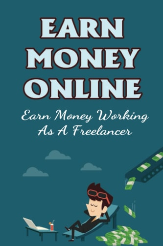 Earn Money Online: Earn Money Working As A Freelancer