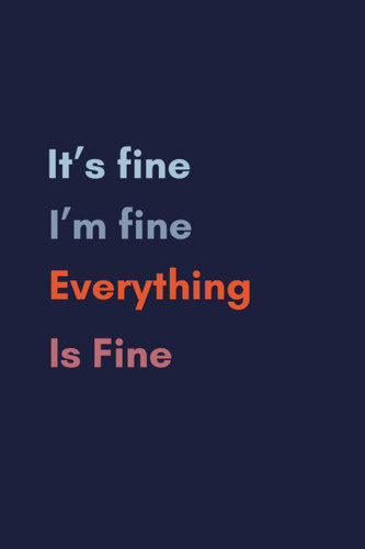 It's fine i'm fine it's fine everything is fine: Journal gift/ lined notebook, 120 pages, matte finish cover for an elegant look and feel, white color paper, lined journal