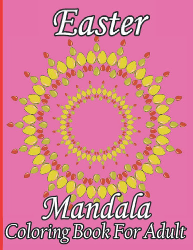 Easter Mandala Coloring Book For Adult: 47+ Mandala Easter Coloring Book (Coloring Books for Adults & Kids)