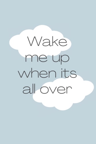 Wake me up when its all over Cloud Notebook: Minimalistic Cloud Lined Notebook