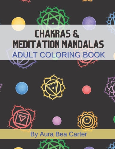 Chakras & Meditation Mandalas Adult Coloring Book: Stress Relieving Chakras & Mandalas Art Designs, Relaxation Coloring Pages