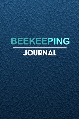 Beekeeping Journal: Beekeeping Log Book, Beekeepers Journal, Beehive Inspection Checklist Sheet & Notes for Beekeepers