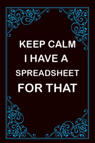 Keep Calm I Have a Spreadsheet for That: A notebook Journal blank lined pages coworker gag gift funny office notebook.