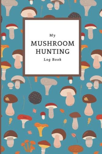 Mushroom Identification Record Book: Mushroom Picking guided journal & notebook | Foraging Logbook Tracking Notebook Gift for Mushroom Lovers